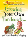 Growing Your Own Turtleneck...and Other Benefits of Aging (eBook)